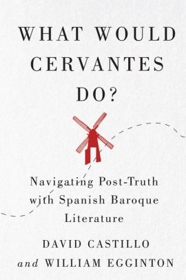 What Would Cervantes Do?: Navigating Post-Truth with Spanish Baroque Literature