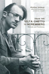Title: From the Vilna Ghetto to Nuremberg: Memoir and Testimony, Author: Abraham Sutzkever