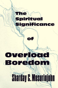 Free pdf online books download The Spiritual Significance of Overload Boredom FB2 DJVU