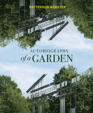 Title: Autobiography of a Garden, Author: Patterson Webster