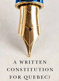 Title: A Written Constitution for Quebec?, Author: Richard Albert