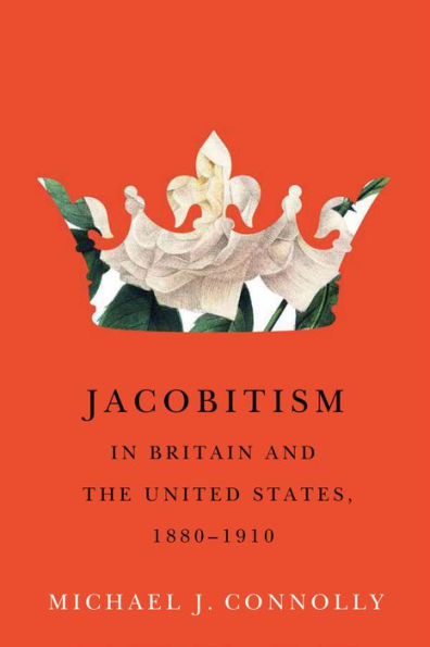 Jacobitism Britain and the United States, 1880-1910