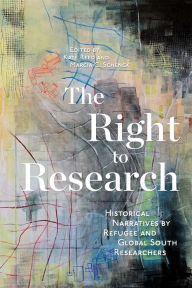 Title: The Right to Research: Historical Narratives by Refugee and Global South Researchers, Author: Kate Reed