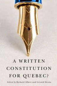 Title: A Written Constitution for Quebec?, Author: Richard Albert