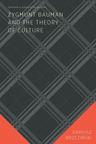 Title: Zygmunt Bauman and the Theory of Culture, Author: Dariusz Brzezinski