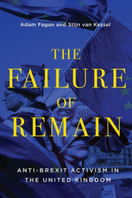 Title: The Failure of Remain: Anti-Brexit Activism in the United Kingdom, Author: Adam Fagan