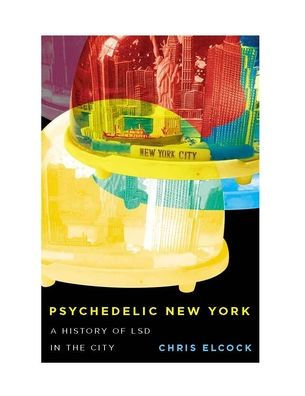 Psychedelic New York: A History of LSD the City