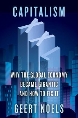 Capitalism XXL: Why the Global Economy Became Gigantic and How to Fix It