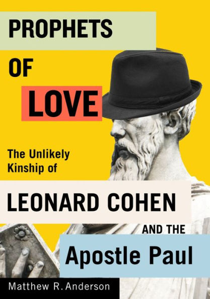 Prophets of Love: the Unlikely Kinship Leonard Cohen and Apostle Paul