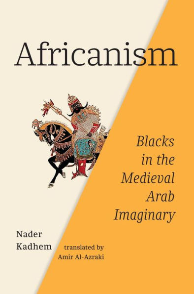 Africanism: Blacks the Medieval Arab Imaginary