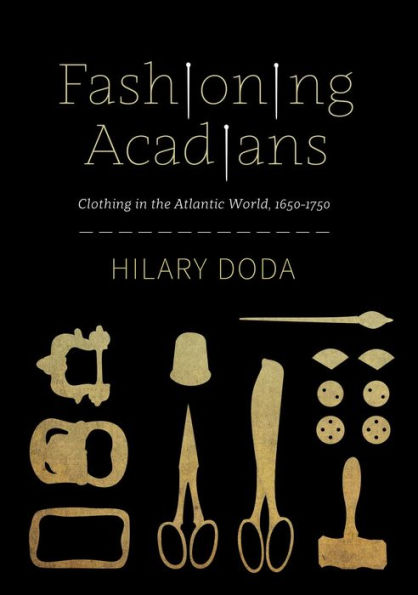 Fashioning Acadians: Clothing in the Atlantic World, 1650-1750