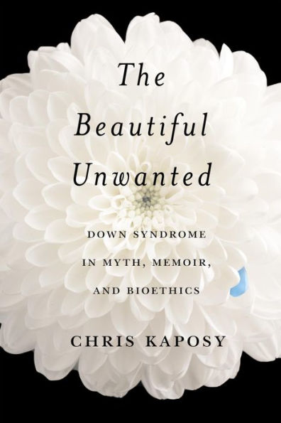 The Beautiful Unwanted: Down Syndrome Myth, Memoir, and Bioethics