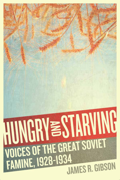 Hungry and Starving: Voices of the Great Soviet Famine, 1928-1934