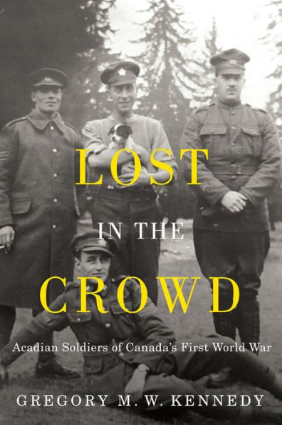 Lost the Crowd: Acadian Soldiers of Canada's First World War