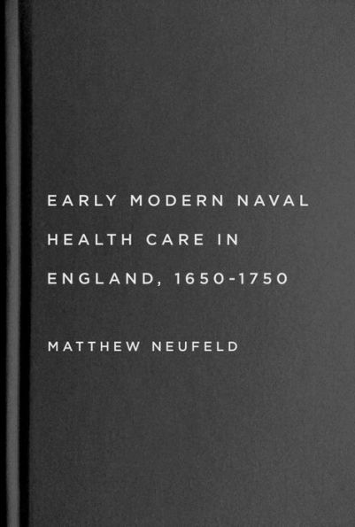 Early Modern Naval Health Care in England, 1650-1750