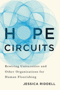 Search excellence book free download Hope Circuits: Rewiring Universities and Other Organizations for Human Flourishing by Jessica Riddell CHM (English literature) 9780228020677