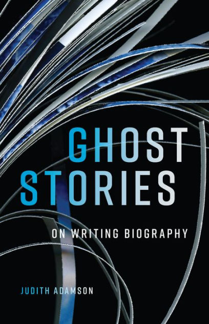 Ghost Stories: On Writing Biography by Judith Adamson, Paperback ...