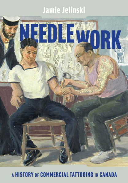 Needle Work: A History of Commercial Tattooing Canada