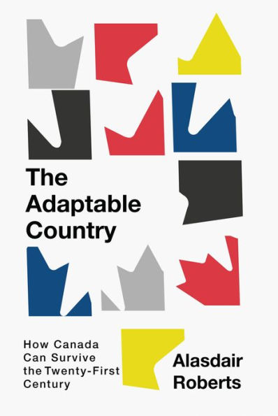 the Adaptable Country: How Canada Can Survive Twenty-First Century