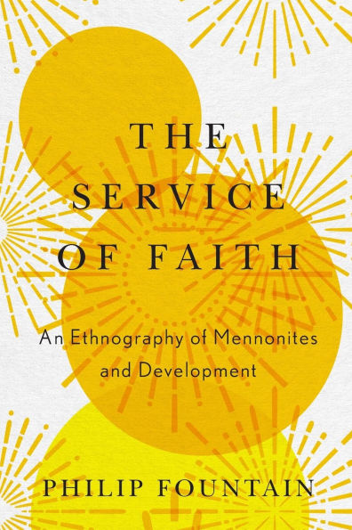 The Service of Faith: An Ethnography Mennonites and Development