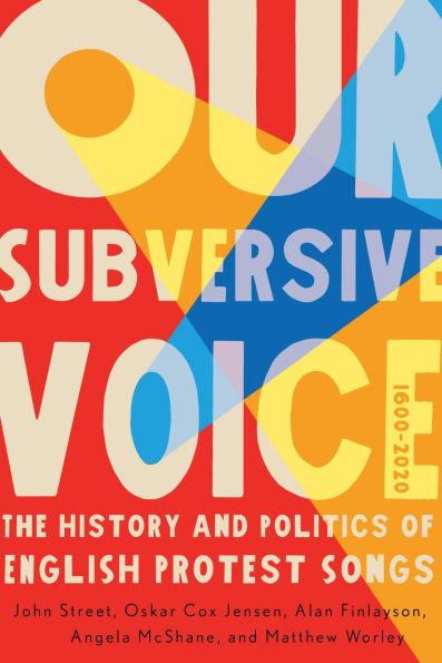 Our Subversive Voice: The History and Politics of English Protest Songs, 1600-2020