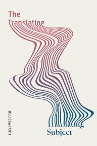 Title: The Translating Subject, Author: Melissa Tanti