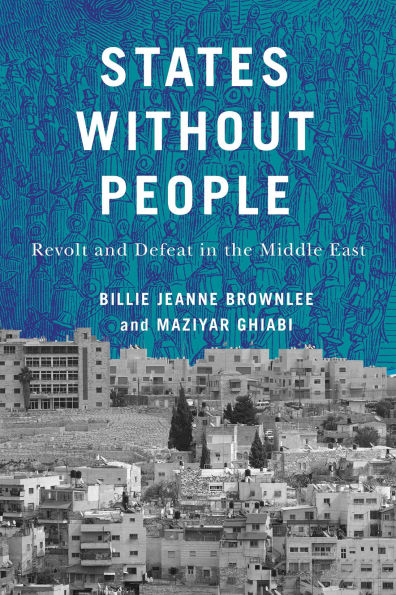 States Without People: Revolt and Defeat in the Middle East
