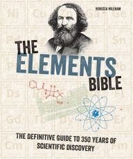 Title: The Elements Bible: The Definitive Guide to 350 Years of Scientific Discovery, Author: Rebecca Mileham