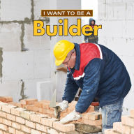 Title: I Want to Be a Builder, Author: Dan Liebman