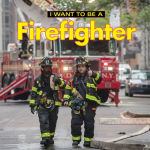 Alternative view 1 of I Want to Be a Firefighter