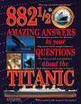 882 1/2 Amazing Answers to Your Questions About the Titanic