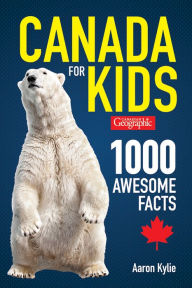 Public domain ebooks free download Canadian Geographic Canada for Kids: 1000 Awesome Facts 9780228102700