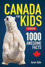 Canadian Geographic Canada for Kids: 1000 Awesome Facts