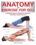Alternative view 1 of Anatomy of Exercise for 50+: A Trainer's Guide to Staying Fit Over Fifty
