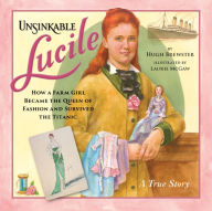 Free ebook downloads for phones Unsinkable Lucile: How a Farm Girl Became the Queen of Fashion and Survived the Titanic (English Edition) by Hugh Brewster, Laurie McGaw, Hugh Brewster, Laurie McGaw 9780228103820