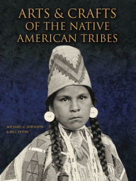 Title: Arts and Crafts of the Native American Tribes, Author: Michael G. Johnson