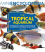 Mini Encyclopedia The Tropical Aquarium: Comprehensive Coverage, from Setting Up an Aquarium to Choosing the Best Fishes