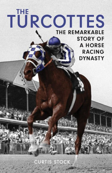 The Turcottes: Remarkable Story of a Horse Racing Dynasty