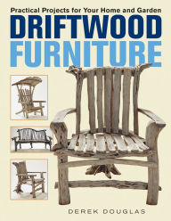 Title: Driftwood Furniture: Practical Projects for Your Home and Garden, Author: Derek Douglas