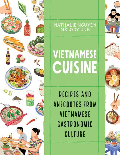 Vietnamese Cuisine: Recipes and Anecdotes from Vietnamese Gastronomic Culture