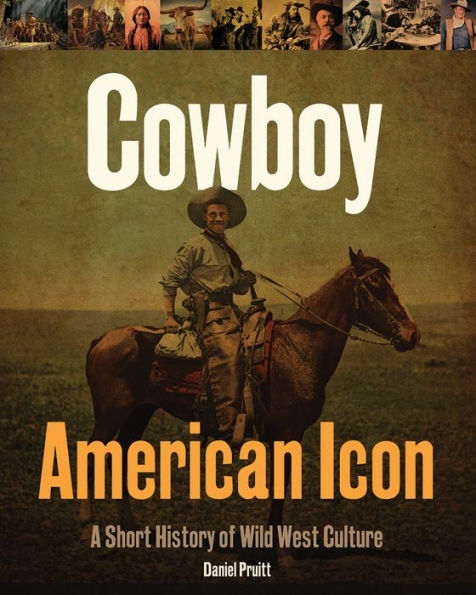 Cowboy American Icon: A Short History of Wild West Culture