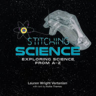 Download book pdf free Stitching Science: Exploring Science from A-Z 9780228104896 by Lauren Wright Vartanian, Keltie Thomas English version PDB ePub DJVU