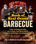 Alternative view 1 of BBQ Pit Boys Book of Real Guuud Barbecue: Grilling, Slow Roasting and Smoking, Beer-can Burgers, Fireball Whiskey Meatballs, Venison Stew, Stuffed Alligator, Rubs, Marinades and More!