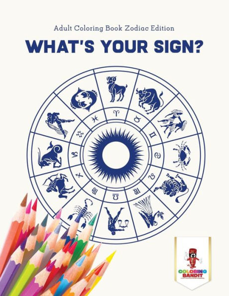 What's Your Sign?: Adult Coloring Book Zodiac Edition