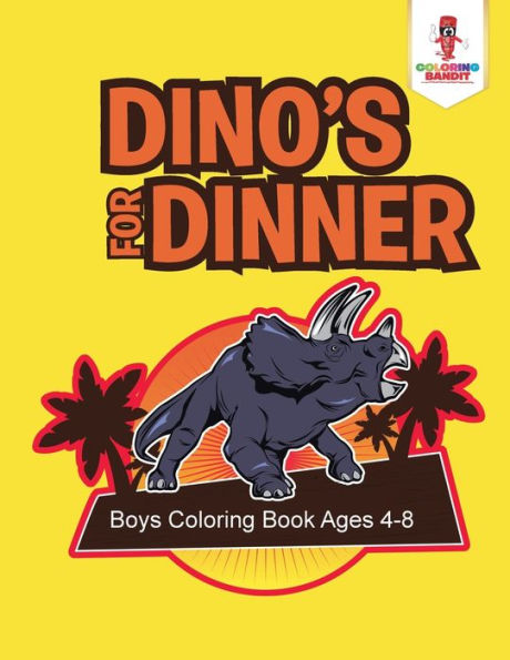 Dino's for Dinner: Boys Coloring Book Ages 4-8