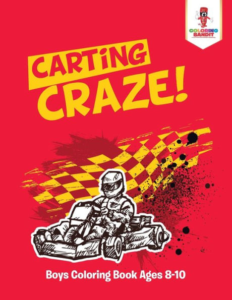 Carting Craze!: Boys Coloring Book Ages 8-10