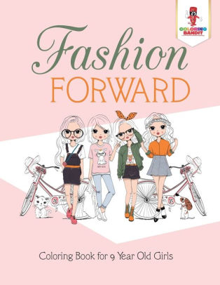 Download Fashion Forward Coloring Book For 9 Year Old Girls By Coloring Bandit Paperback Barnes Noble