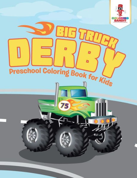 Big Truck Derby: Preschool Coloring Book for Kids