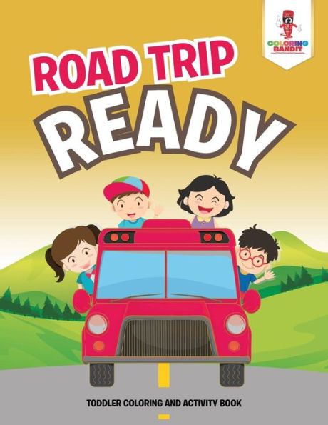 Road Trip Ready: Toddler Coloring And Activity Book