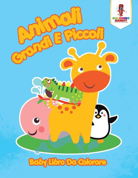 Animali Grandi E Piccoli: Baby Libro Da Colorare